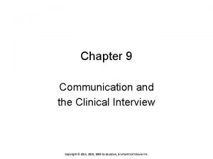 Chapter 9 Communication and the Clinical Interview Copyright