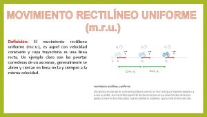 MOVIMIENTO RECTILNEO UNIFORME m r u Definicin El