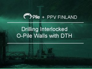 PPV FINLAND Drilling Interlocked OPile Walls with DTH