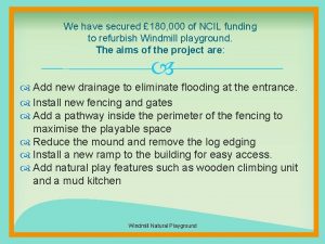 We have secured 180 000 of NCIL funding