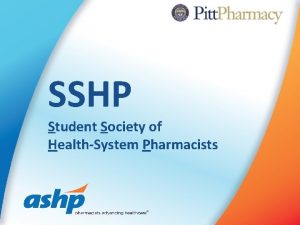 SSHP Student Society of HealthSystem Pharmacists SSHP ASHP