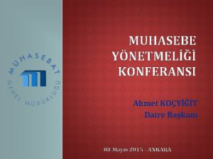 MUHASEBE YNETMEL KONFERANSI Ahmet KOYT Daire Bakan 08