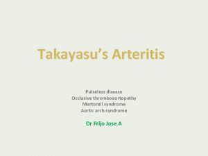 Takayasus Arteritis Pulseless disease Occlusive thromboaortopathy Martorell syndrome