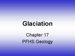 Glaciation Chapter 17 PFHS Geology GLACIAL LANDFORMS SHAPE
