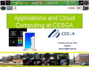 Applications and Cloud Computing at CESGA Andrs Gmez