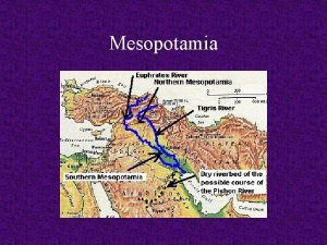 Mesopotamia Mesopotamia Mesopotamia is at the eastern end