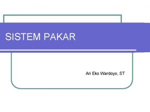 SISTEM PAKAR Ari Eko Wardoyo ST EXPERT SYSTEM
