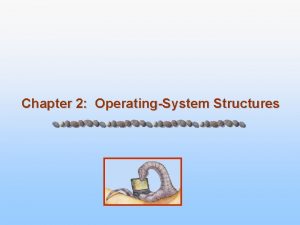 Chapter 2 OperatingSystem Structures Chapter 2 OperatingSystem Structures