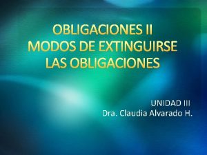 OBLIGACIONES II MODOS DE EXTINGUIRSE LAS OBLIGACIONES UNIDAD