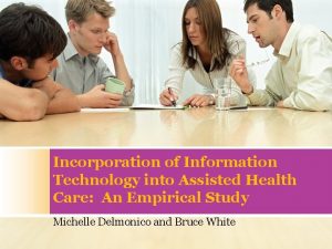 Incorporation of Information Technology into Assisted Health Care