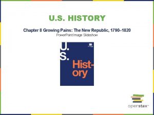 U S HISTORY Chapter 8 Growing Pains The