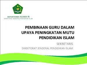 DEPARTEMEN AGAMA RI DIREKTORAT JENDERAL PENDIDIKAN ISLAM PEMBINAAN