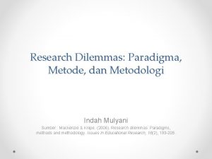 Research Dilemmas Paradigma Metode dan Metodologi Indah Mulyani