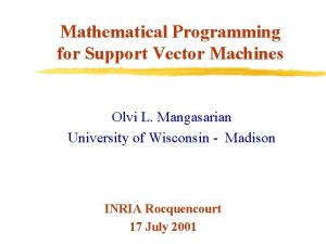Mathematical Programming for Support Vector Machines Olvi L