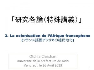 3 La colonisation de lAfrique francophone Otchia Christian