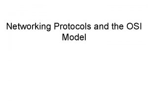 Networking Protocols and the OSI Model OSI Model