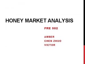 HONEY MARKET ANALYSIS FRE 502 AMBER CHEN ZHUO