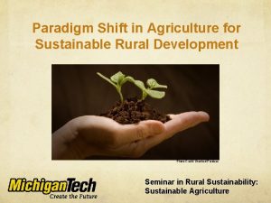 Paradigm Shift in Agriculture for Sustainable Rural Development