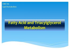 UNIT III Lipid Metabolism Fatty Acid and Triacylglycerol