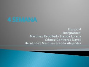 4 SEMANA Equipo 4 Integrantes Martnez Rebolledo Brenda