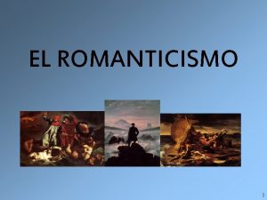 EL ROMANTICISMO 1 Qu es el Romanticismo Es