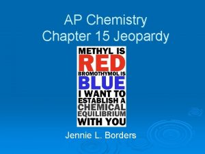 AP Chemistry Chapter 15 Jeopardy Jennie L Borders