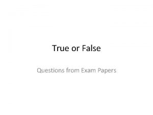 True or False Questions from Exam Papers True
