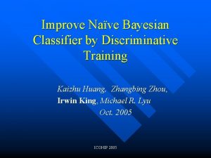 Improve Nave Bayesian Classifier by Discriminative Training Kaizhu