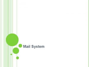 Mail System MAIL SYSTEM Major components Mail User