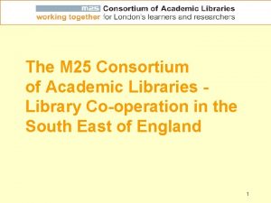 The M 25 Consortium of Academic Libraries Library