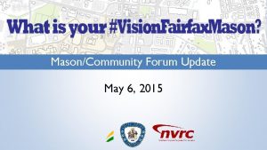 MasonCommunity Forum Update May 6 2015 Charrette Implementation