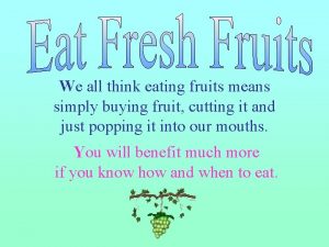 We all think eating fruits means simply buying