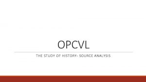 OPCVL THE STUDY OF HISTORY SOURCE ANALYSIS Origin