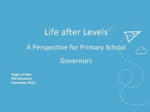 Life after Levels A Perspective for Primary School