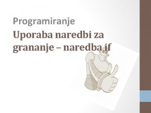 Programiranje Uporaba naredbi za grananje naredba if 15