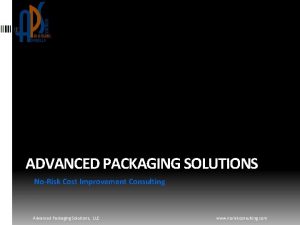 ADVANCED PACKAGING SOLUTIONS NoRisk Cost Improvement Consulting Advanced