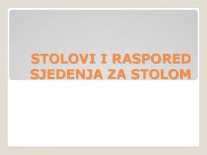 STOLOVI I RASPORED SJEDENJA ZA STOLOM prouiti dio