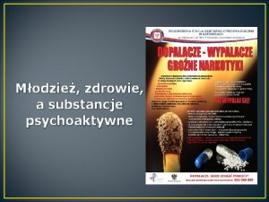 Modzie zdrowie a substancje psychoaktywne Substancja psychoaktywna substancja