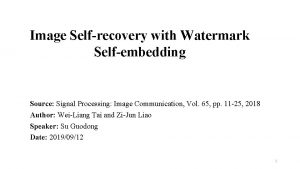 Image Selfrecovery with Watermark Selfembedding Source Signal Processing