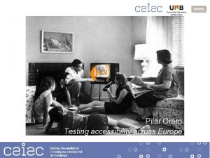 Serveis Emergents Pilar Orero dAccessibilitat Testing accessibility across