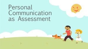 Personal Communication as Assessment General Notions The questions