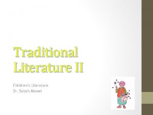 Traditional Literature II Childrens Literature Dr Sabah Aisawi