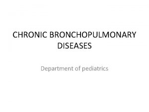 CHRONIC BRONCHOPULMONARY DISEASES Department of pediatrics BRONCHIECTASIS Bronchiectasis