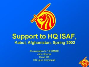 Support to HQ ISAF Kabul Afghanistan Spring 2002