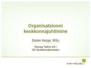 Organisatsiooni keskkonnajuhtimine Sixten Kerge MSc Elcoteq Tallinn AS