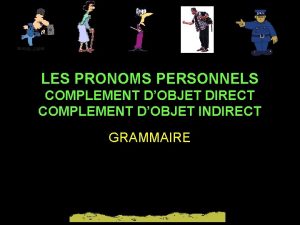 LES PRONOMS PERSONNELS COMPLEMENT DOBJET DIRECT COMPLEMENT DOBJET