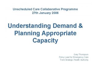 Unscheduled Care Collaborative Programme 27 th January 2006