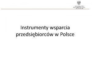 Instrumenty wsparcia przedsibiorcw w Polsce Plan prezentacji Bon