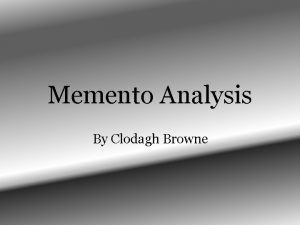 Memento Analysis By Clodagh Browne Memento Introduction Throughout