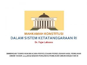 MAHKAMAH KONSTITUSI DALAM SISTEM KETATANEGARAAN RI Dr Fajar